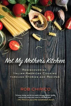 Not my mother's kitchen : rediscovering Italian-American cooking through stories and recipes : a memoir with more than 70 recipes cover