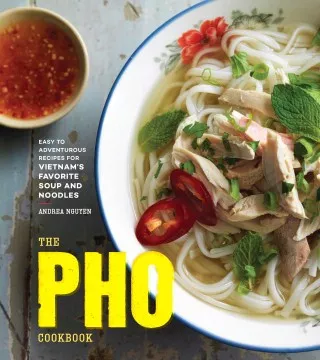 The pho cookbook : easy to adventurous recipes for Vietnam's favorite soup and noodles cover