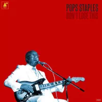 Pops Staples - Don&#039;t Lose This